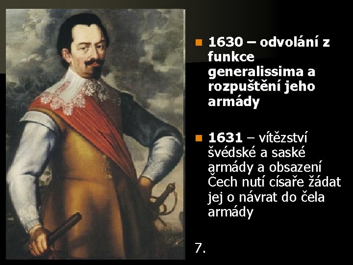 n 1630 – odvolání z funkce generalissima a rozpuštění jeho armády n 1631 –