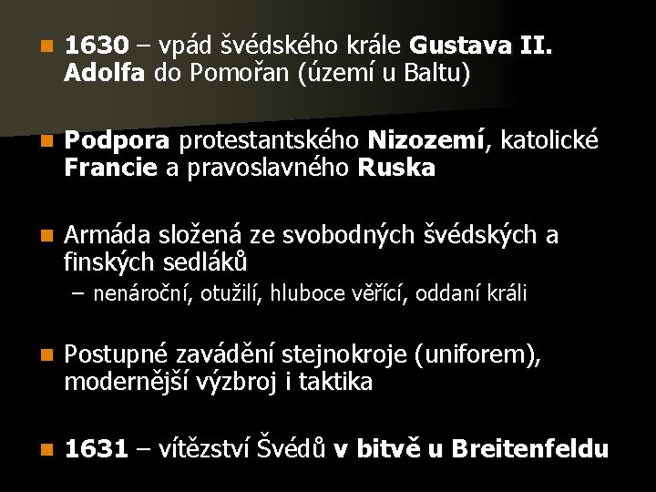 n 1630 – vpád švédského krále Gustava II. Adolfa do Pomořan (území u Baltu)