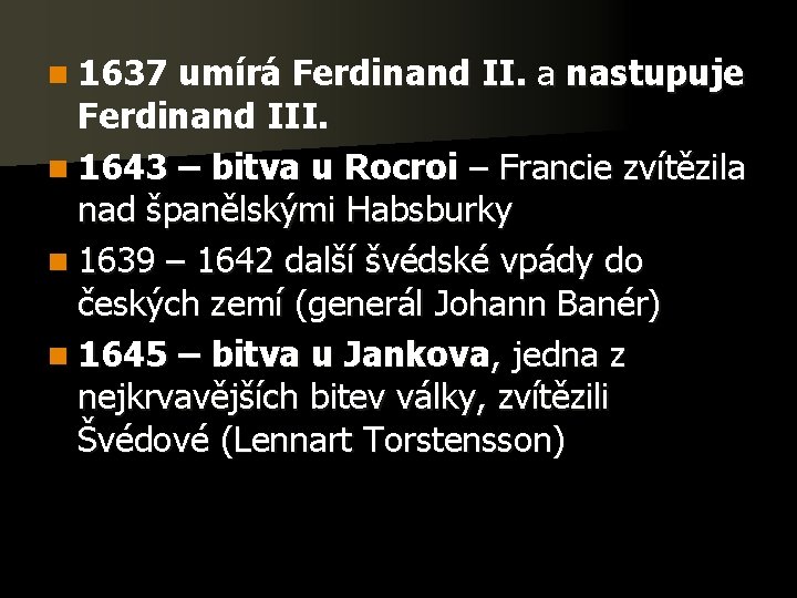 n 1637 umírá Ferdinand II. a nastupuje Ferdinand III. n 1643 – bitva u