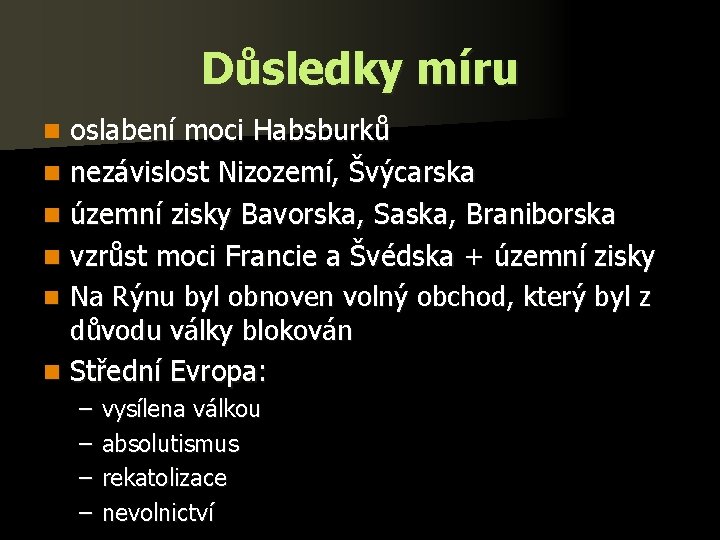 Důsledky míru oslabení moci Habsburků n nezávislost Nizozemí, Švýcarska n územní zisky Bavorska, Saska,