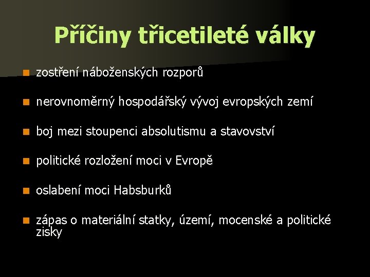 Příčiny třicetileté války n zostření náboženských rozporů n nerovnoměrný hospodářský vývoj evropských zemí n