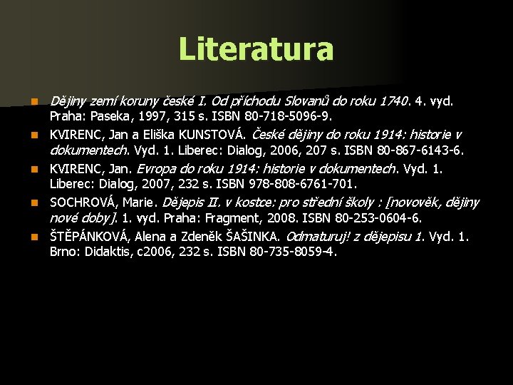 Literatura n n n Dějiny zemí koruny české I. Od příchodu Slovanů do roku