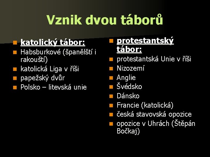 Vznik dvou táborů n katolický tábor: Habsburkové (španělští i rakouští) n katolická Liga v