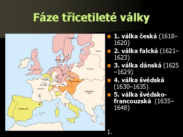 Fáze třicetileté války n n n 1. válka česká (1618– 1620) 2. válka falcká