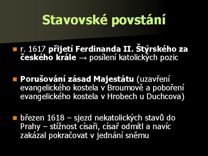 Stavovské povstání n r. 1617 přijetí Ferdinanda II. Štýrského za českého krále → posílení