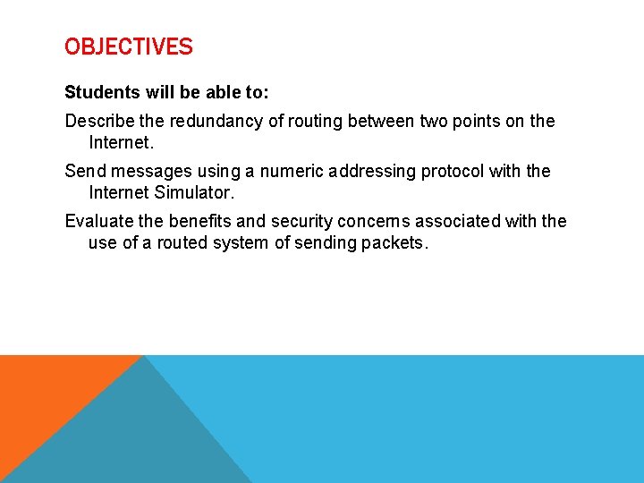 OBJECTIVES Students will be able to: Describe the redundancy of routing between two points