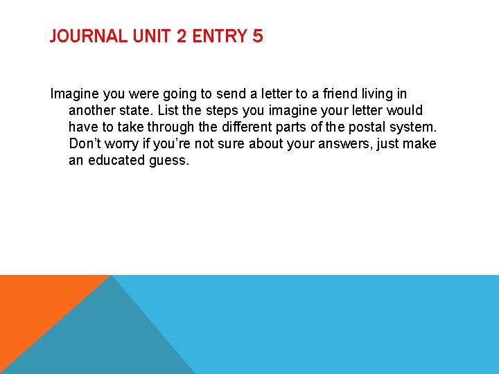 JOURNAL UNIT 2 ENTRY 5 Imagine you were going to send a letter to