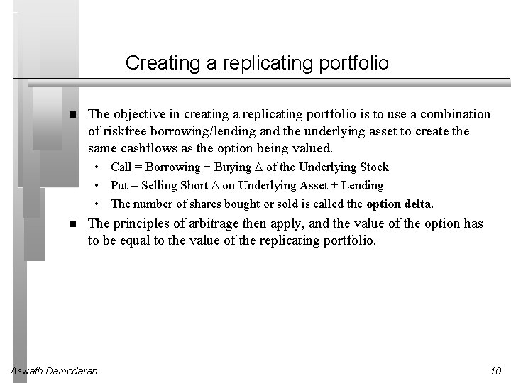 Creating a replicating portfolio The objective in creating a replicating portfolio is to use