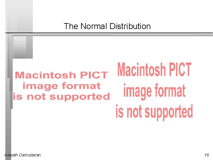 The Normal Distribution Aswath Damodaran 16 