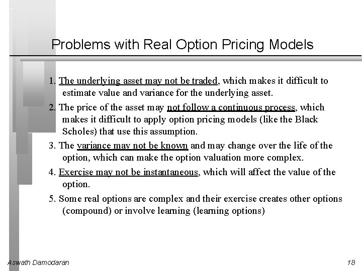 Problems with Real Option Pricing Models 1. The underlying asset may not be traded,