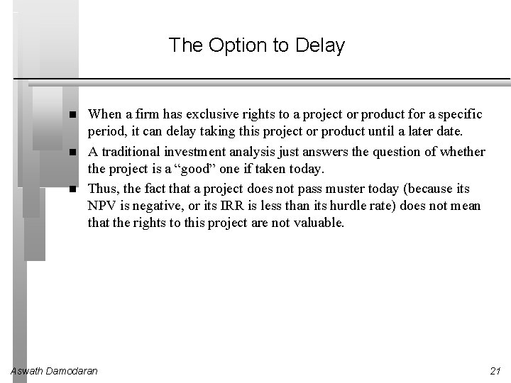 The Option to Delay When a firm has exclusive rights to a project or