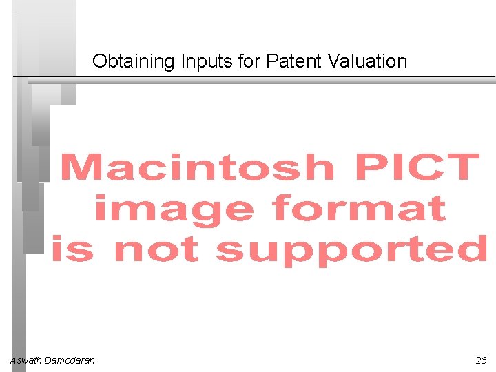 Obtaining Inputs for Patent Valuation Aswath Damodaran 26 