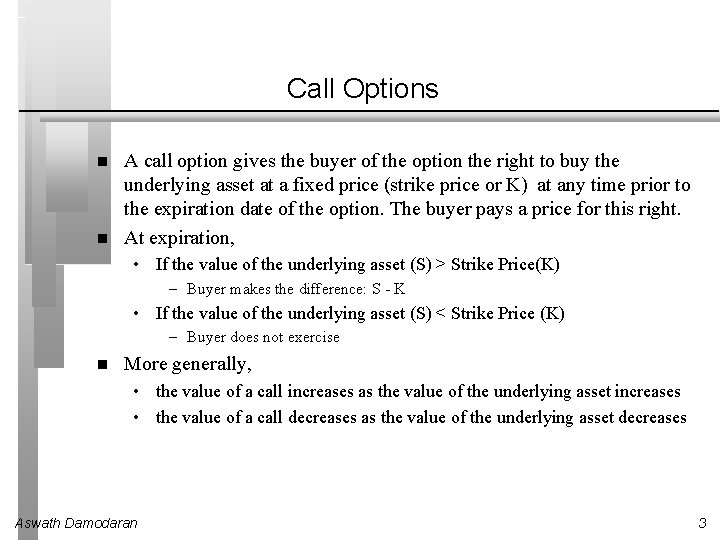 Call Options A call option gives the buyer of the option the right to