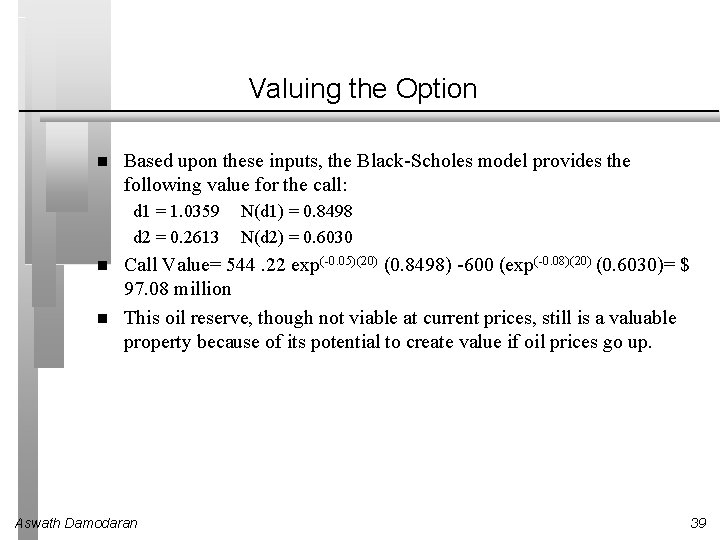 Valuing the Option Based upon these inputs, the Black-Scholes model provides the following value