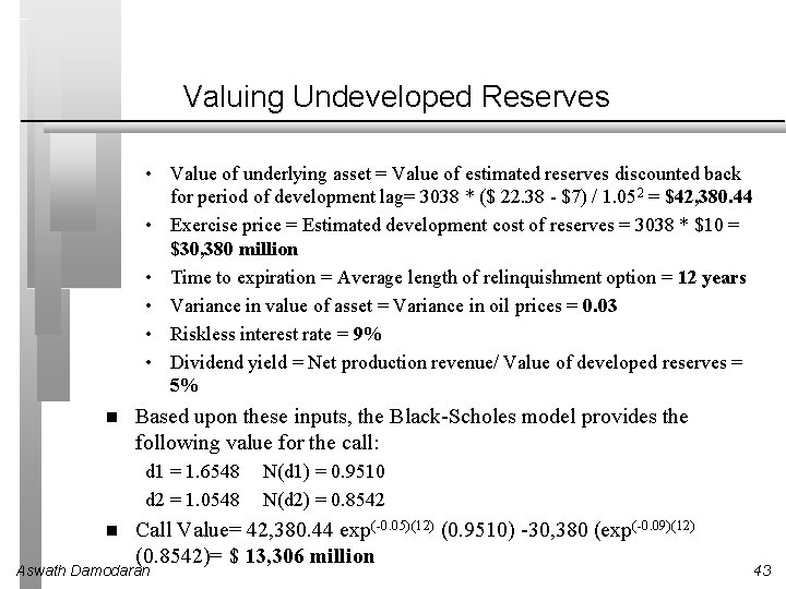 Valuing Undeveloped Reserves • Value of underlying asset = Value of estimated reserves discounted