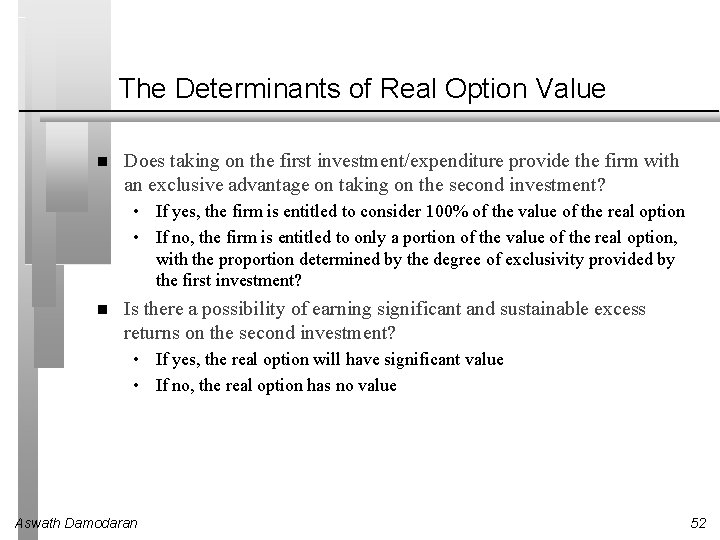 The Determinants of Real Option Value Does taking on the first investment/expenditure provide the