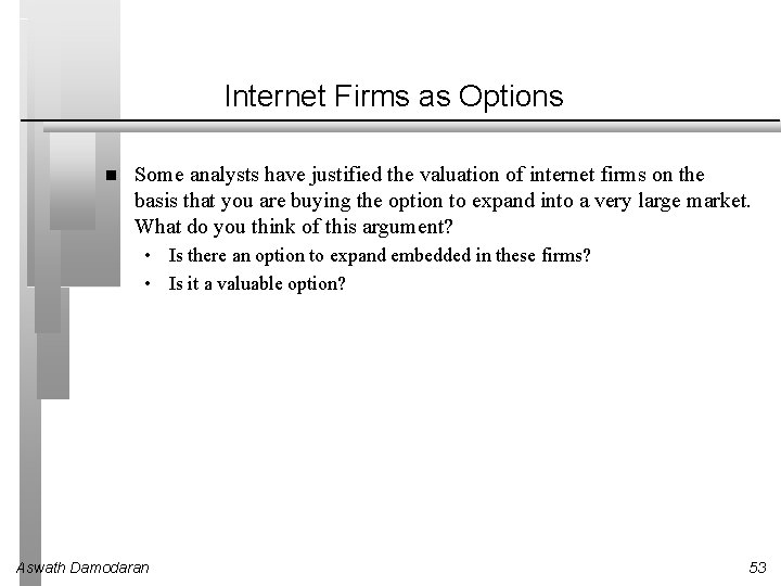 Internet Firms as Options Some analysts have justified the valuation of internet firms on