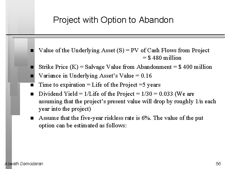 Project with Option to Abandon Value of the Underlying Asset (S) = PV of