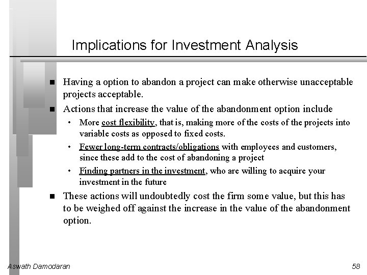 Implications for Investment Analysis Having a option to abandon a project can make otherwise