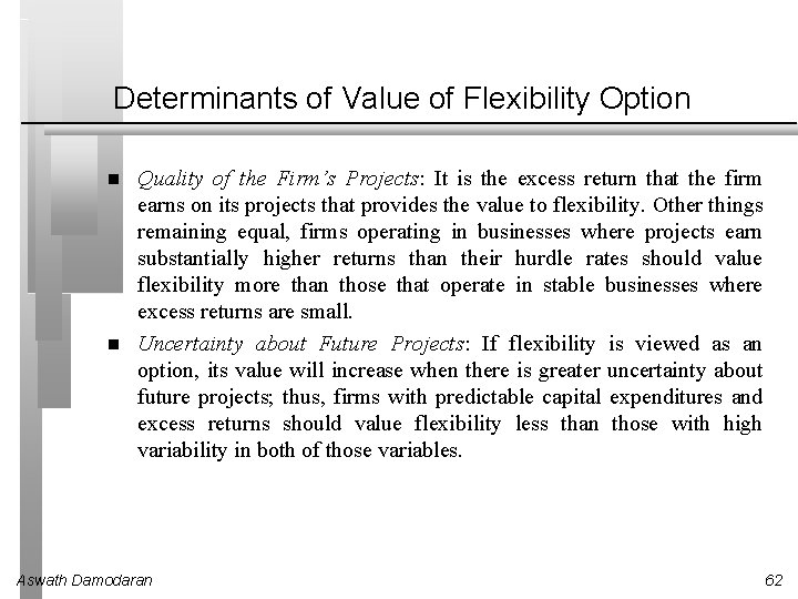 Determinants of Value of Flexibility Option Quality of the Firm’s Projects: It is the