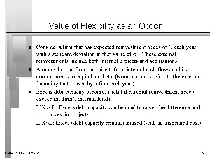 Value of Flexibility as an Option Consider a firm that has expected reinvestment needs