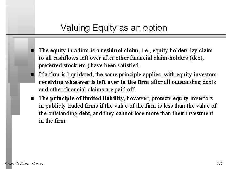 Valuing Equity as an option The equity in a firm is a residual claim,