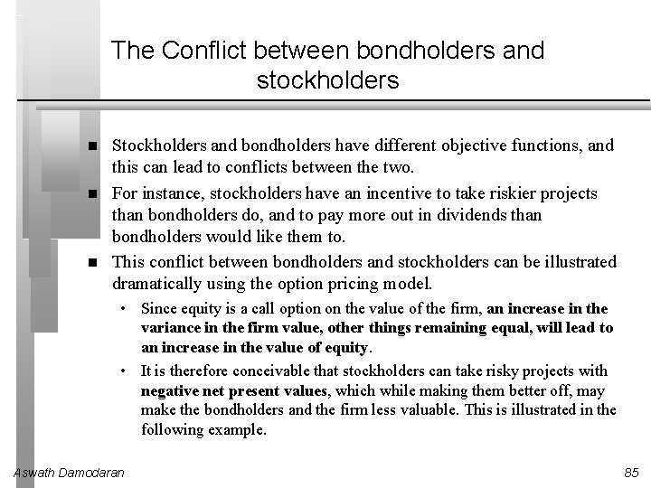 The Conflict between bondholders and stockholders Stockholders and bondholders have different objective functions, and