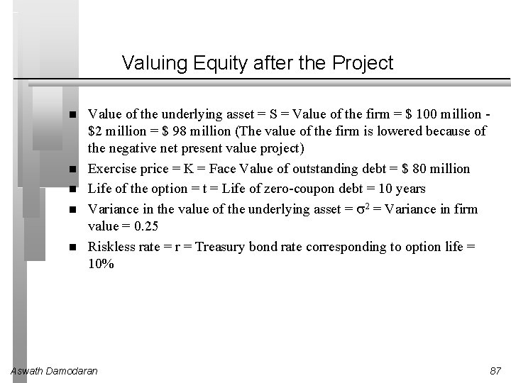 Valuing Equity after the Project Value of the underlying asset = S = Value