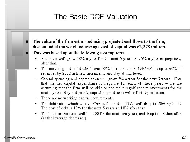 The Basic DCF Valuation The value of the firm estimated using projected cashflows to