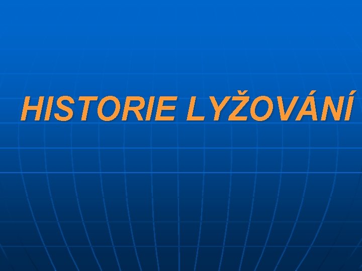 HISTORIE LYŽOVÁNÍ 