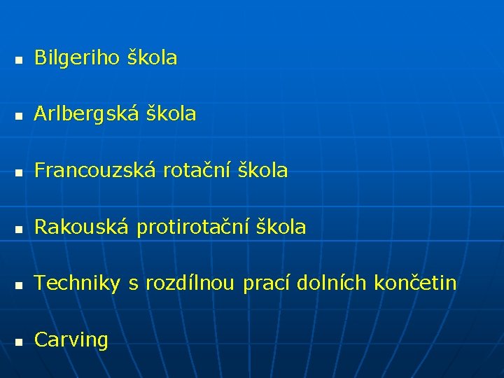 n Bilgeriho škola n Arlbergská škola n Francouzská rotační škola n Rakouská protirotační škola