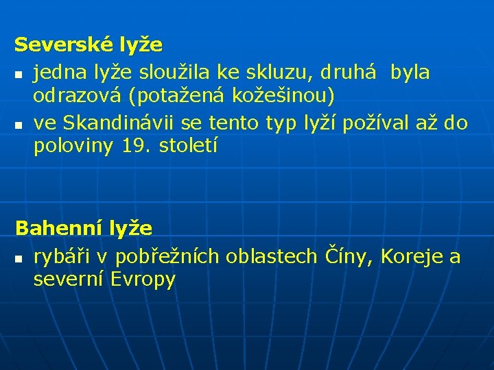 Severské lyže n jedna lyže sloužila ke skluzu, druhá byla odrazová (potažená kožešinou) n