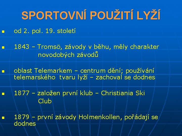 SPORTOVNÍ POUŽITÍ LYŽÍ n od 2. pol. 19. století 1843 – Tromsö, závody v