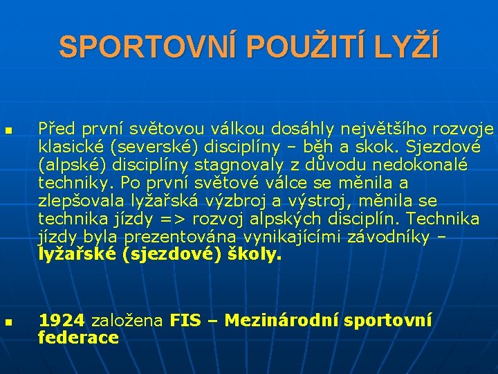 SPORTOVNÍ POUŽITÍ LYŽÍ n n Před první světovou válkou dosáhly největšího rozvoje klasické (severské)