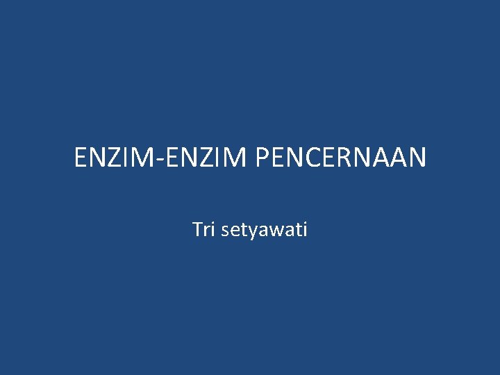 ENZIM-ENZIM PENCERNAAN Tri setyawati 