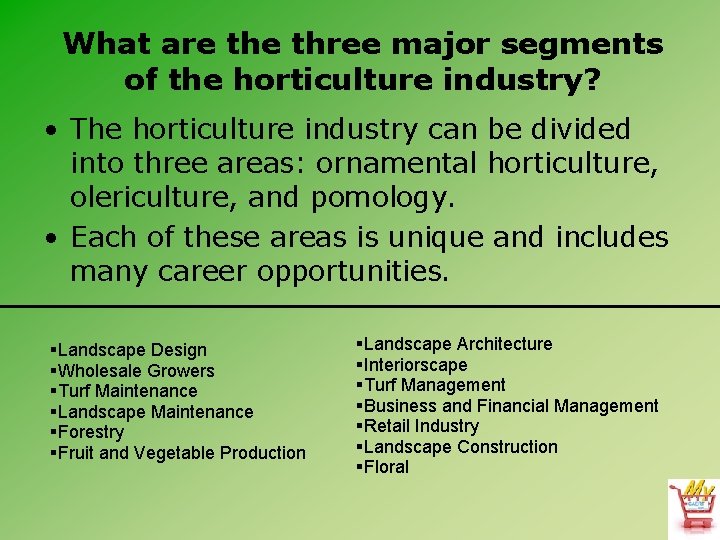 What are three major segments of the horticulture industry? • The horticulture industry can