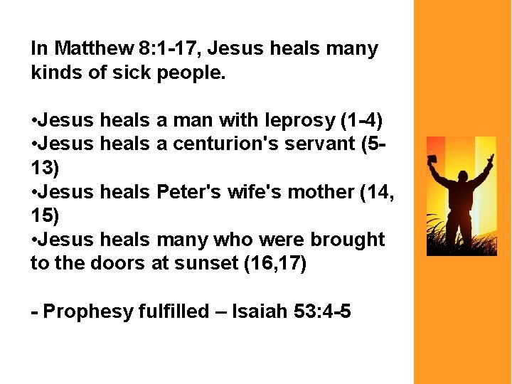In Matthew 8: 1 -17, Jesus heals many kinds of sick people. • Jesus