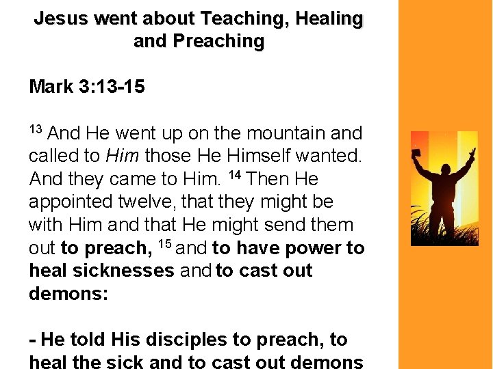 Jesus went about Teaching, Healing and Preaching Mark 3: 13 -15 13 And He