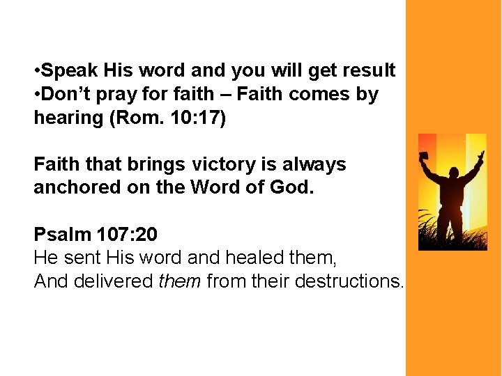  • Speak His word and you will get result • Don’t pray for