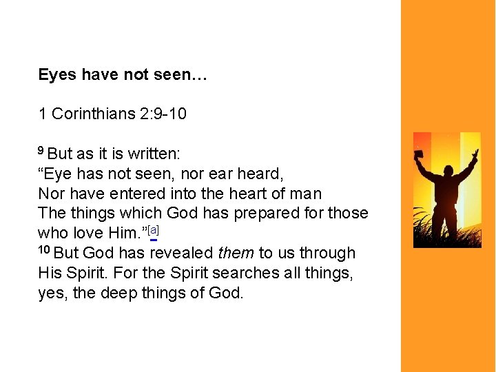 Eyes have not seen… 1 Corinthians 2: 9 -10 9 But as it is