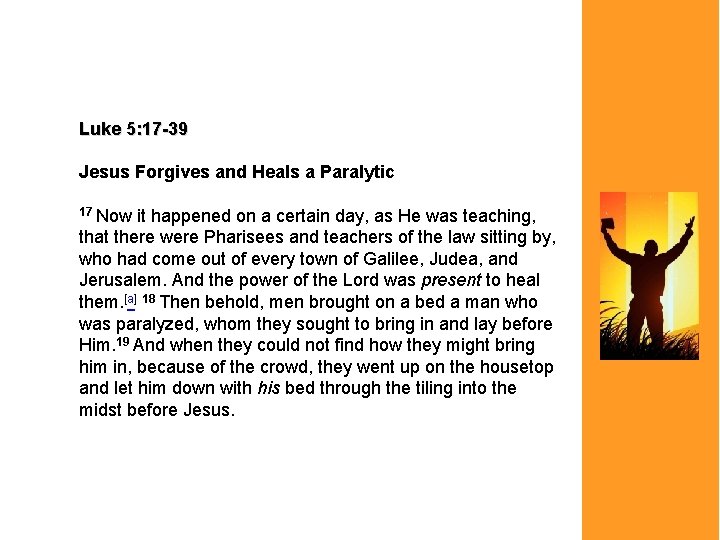 Luke 5: 17 -39 Jesus Forgives and Heals a Paralytic 17 Now it happened