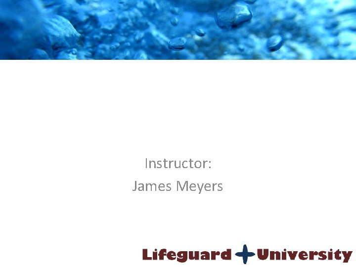 Lifeguard Training Instructor: James Meyers 