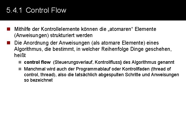 5. 4. 1 Control Flow n Mithilfe der Kontrollelemente können die „atomaren“ Elemente (Anweisungen)