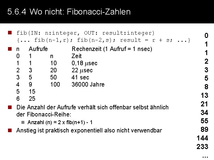 5. 6. 4 Wo nicht: Fibonacci-Zahlen n fib(IN: n: integer, OUT: result: integer) {.
