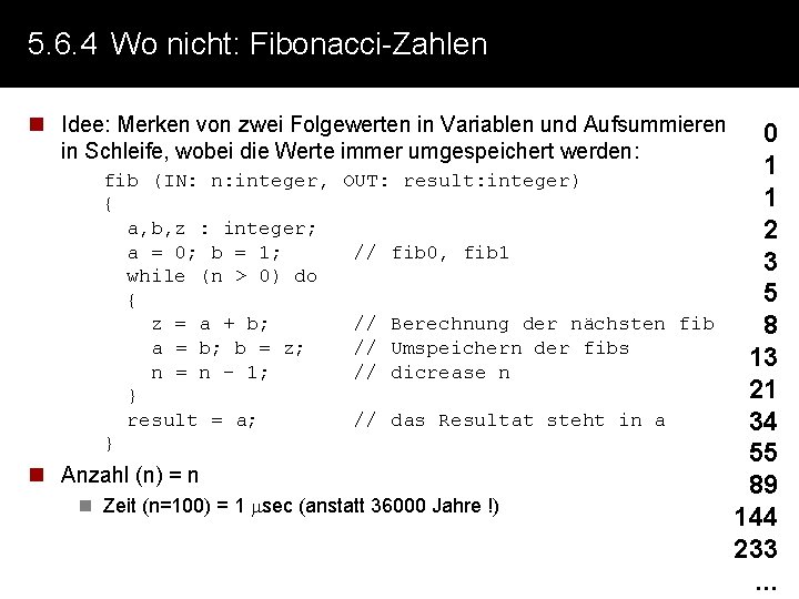 5. 6. 4 Wo nicht: Fibonacci-Zahlen n Idee: Merken von zwei Folgewerten in Variablen