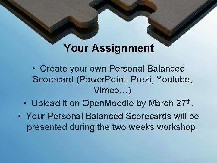 Your Assignment • Create your own Personal Balanced Scorecard (Power. Point, Prezi, Youtube, Vimeo…)