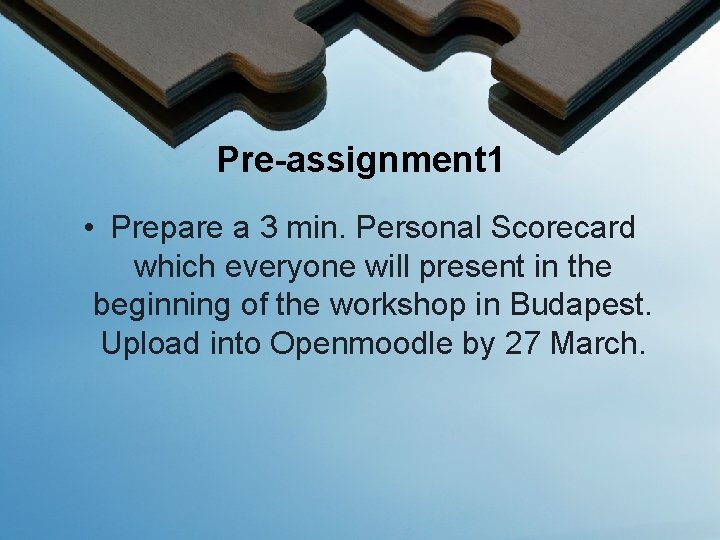 Pre-assignment 1 • Prepare a 3 min. Personal Scorecard which everyone will present in