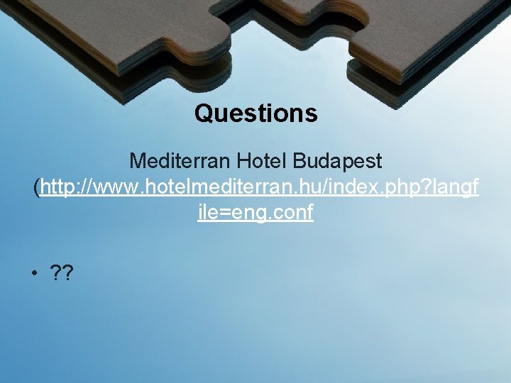 Questions Mediterran Hotel Budapest (http: //www. hotelmediterran. hu/index. php? langf ile=eng. conf • ?