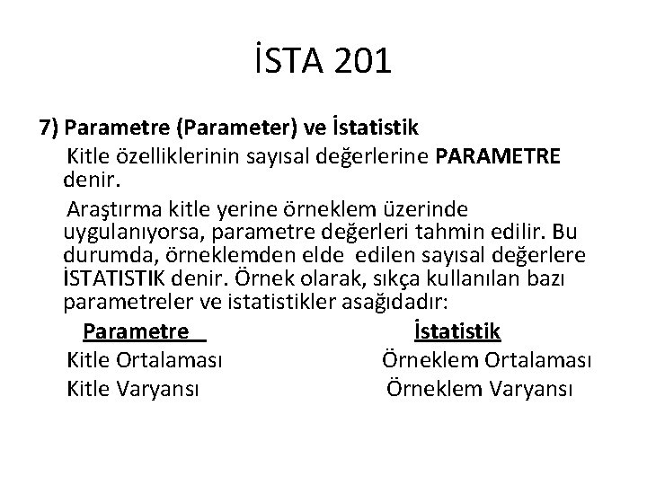 İSTA 201 7) Parametre (Parameter) ve İstatistik Kitle özelliklerinin sayısal değerlerine PARAMETRE denir. Araştırma