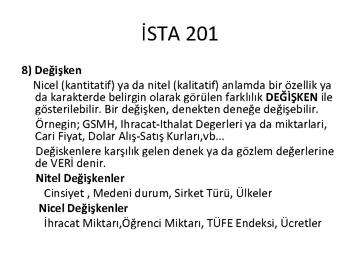 İSTA 201 8) Değişken Nicel (kantitatif) ya da nitel (kalitatif) anlamda bir özellik ya